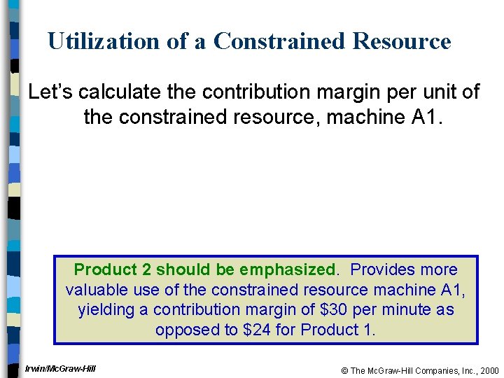 Utilization of a Constrained Resource Let’s calculate the contribution margin per unit of the