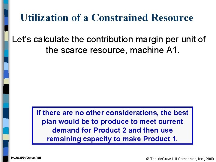 Utilization of a Constrained Resource Let’s calculate the contribution margin per unit of the