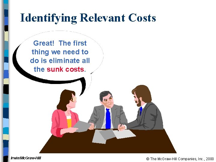 Identifying Relevant Costs Great! The first thing we need to do is eliminate all