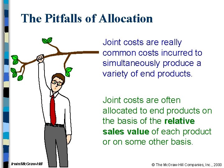The Pitfalls of Allocation Joint costs are really common costs incurred to simultaneously produce