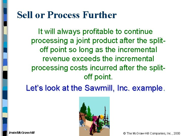 Sell or Process Further It will always profitable to continue processing a joint product