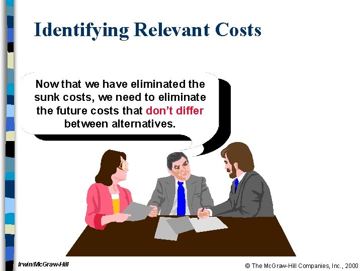 Identifying Relevant Costs Now that we have eliminated the sunk costs, we need to