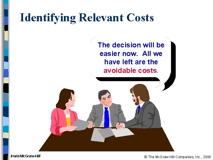 Identifying Relevant Costs The decision will be easier now. All we have left are