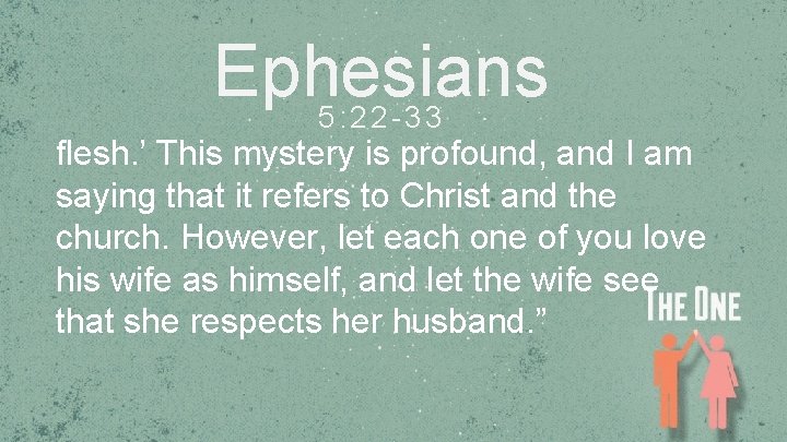 Ephesians 5: 22 -33 flesh. ’ This mystery is profound, and I am saying