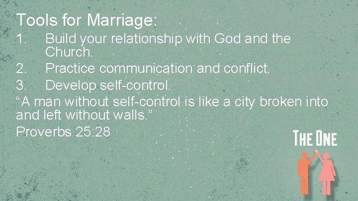 Tools for Marriage: 1. Build your relationship with God and the Church. 2. Practice