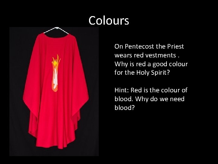 Colours On Pentecost the Priest wears red vestments. Why is red a good colour