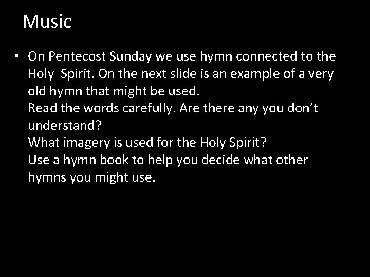 Music • On Pentecost Sunday we use hymn connected to the Holy Spirit. On