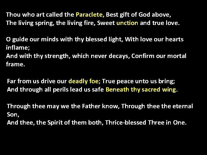 Thou who art called the Paraclete, Best gift of God above, The living spring,