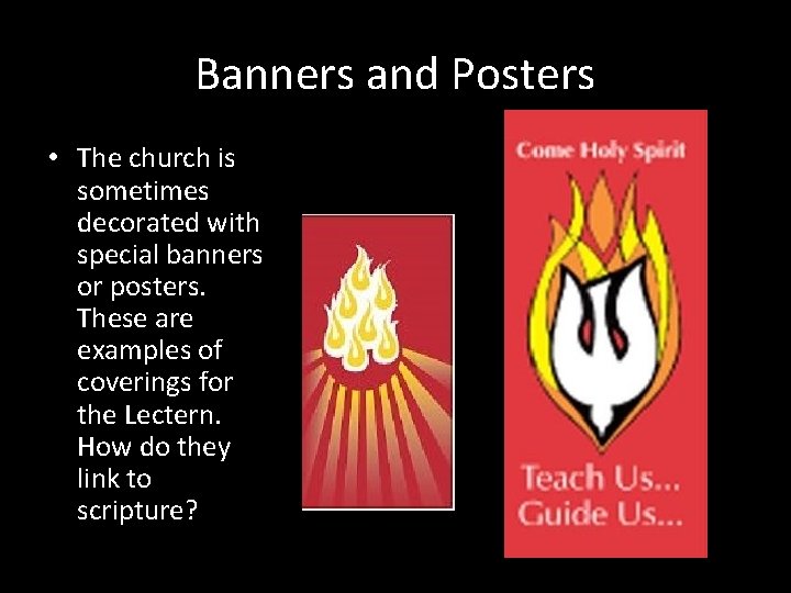 Banners and Posters • The church is sometimes decorated with special banners or posters.