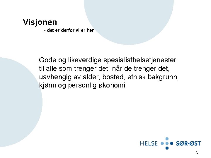 Visjonen - det er derfor vi er her Gode og likeverdige spesialisthelsetjenester til alle