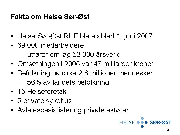 Fakta om Helse Sør-Øst • Helse Sør-Øst RHF ble etablert 1. juni 2007 •