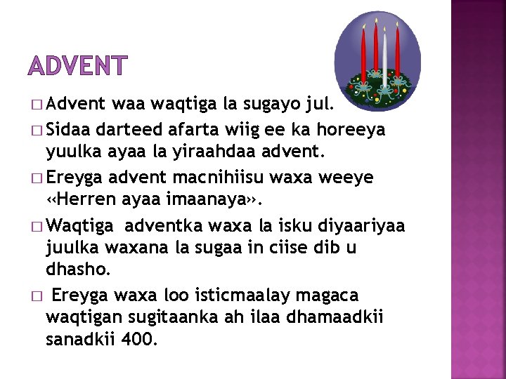 ADVENT � Advent waa waqtiga la sugayo jul. � Sidaa darteed afarta wiig ee