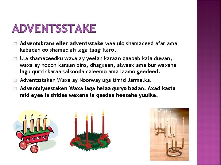 ADVENTSSTAKE � Adventskrans eller adventsstake waa ulo shamaceed afar ama kabadan oo shamac ah