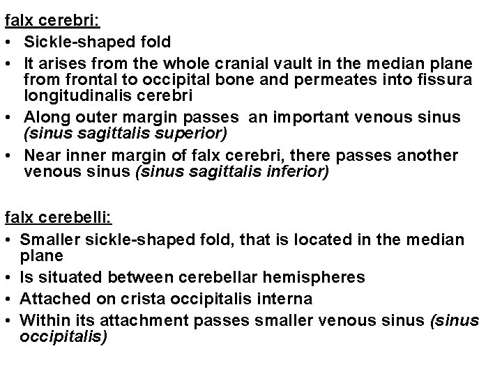 falx cerebri: • Sickle-shaped fold • It arises from the whole cranial vault in