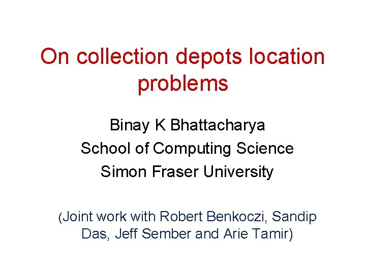 On collection depots location problems Binay K Bhattacharya School of Computing Science Simon Fraser