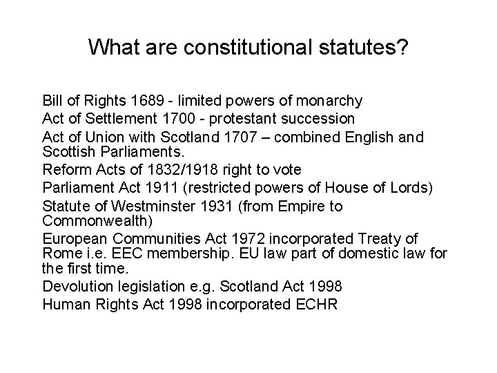 What are constitutional statutes? Bill of Rights 1689 - limited powers of monarchy Act