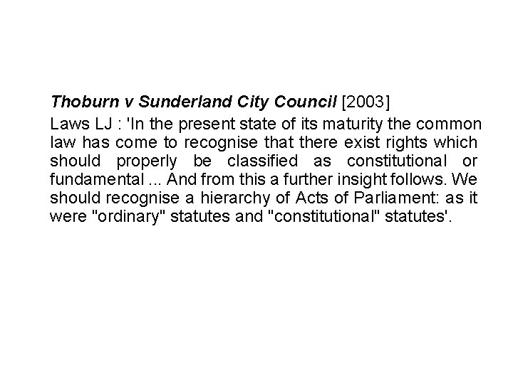 Thoburn v Sunderland City Council [2003] Laws LJ : 'In the present state of
