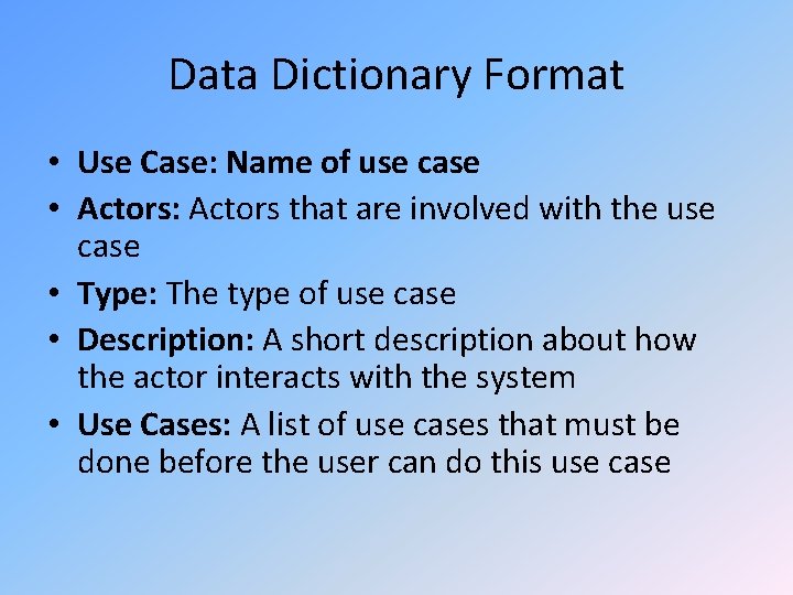 Data Dictionary Format • Use Case: Name of use case • Actors: Actors that