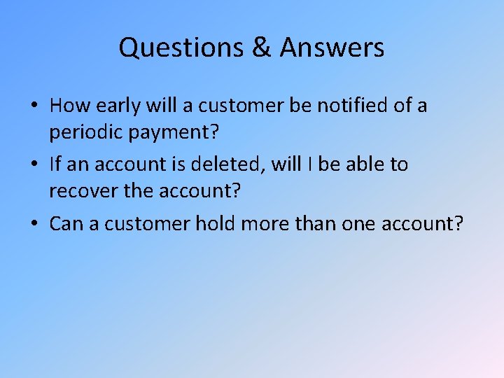 Questions & Answers • How early will a customer be notified of a periodic