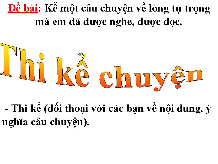 Đề bài: Kể một câu chuyện về lòng tự trọng mà em đã được