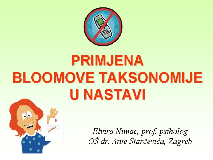 PRIMJENA BLOOMOVE TAKSONOMIJE U NASTAVI Elvira Nimac, prof. psiholog OŠ dr. Ante Starčevića, Zagreb