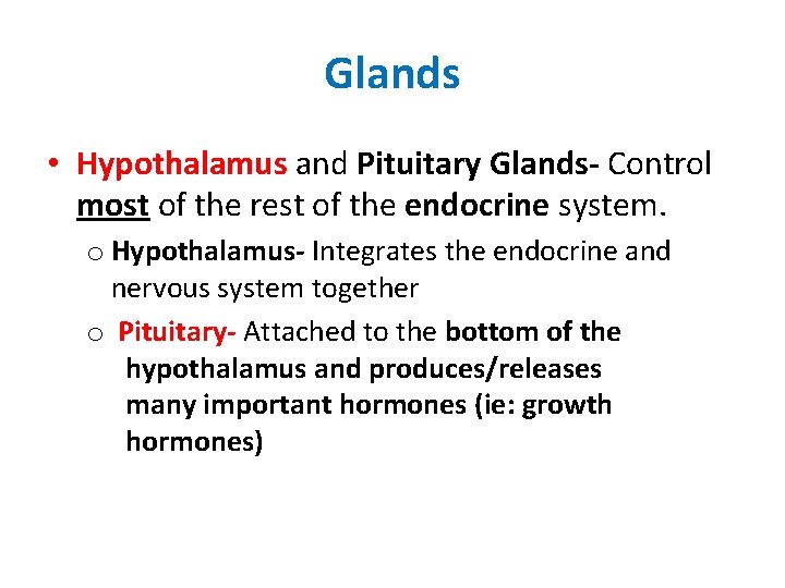 Glands • Hypothalamus and Pituitary Glands- Control most of the rest of the endocrine