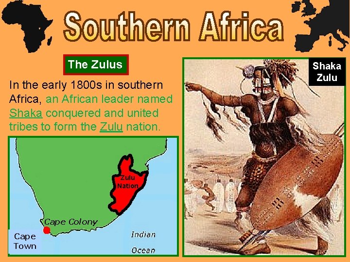 The Zulus In the early 1800 s in southern Africa, an African leader named