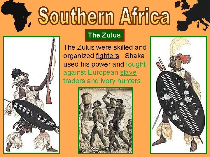 The Zulus were skilled and organized fighters. Shaka used his power and fought against