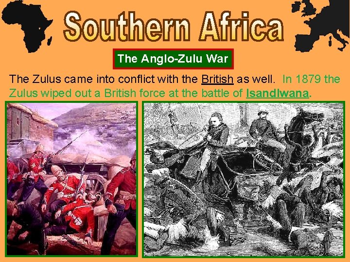 The Anglo-Zulu War The Zulus came into conflict with the British as well. In