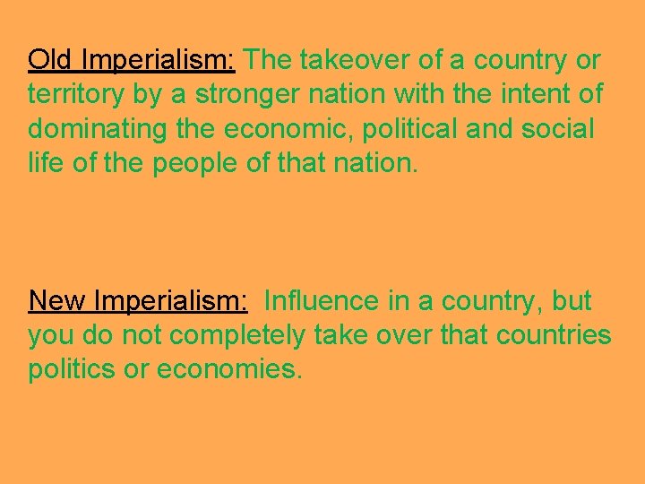 Old Imperialism: The takeover of a country or territory by a stronger nation with