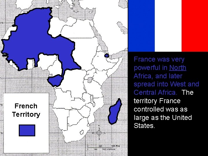 French Territory France was very powerful in North Africa, and later spread into West