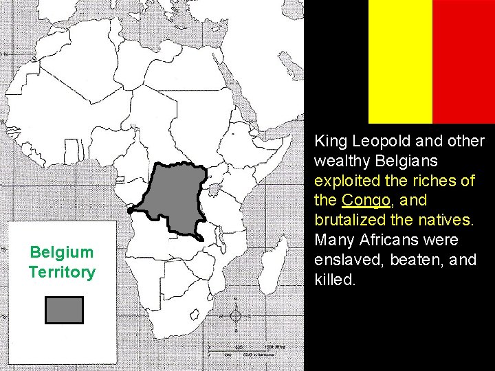 Belgium Territory King Leopold and other wealthy Belgians exploited the riches of the Congo,