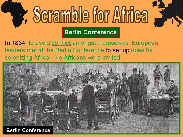 Berlin Conference In 1884, to avoid conflict amongst themselves, European leaders met at the