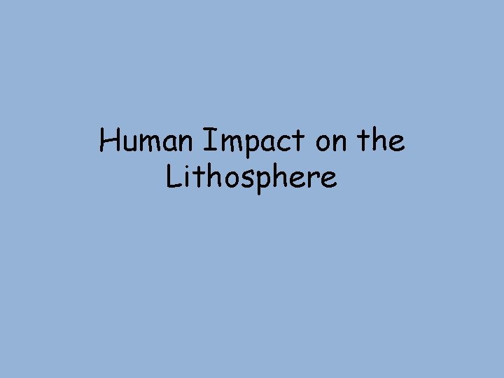 Human Impact on the Lithosphere 