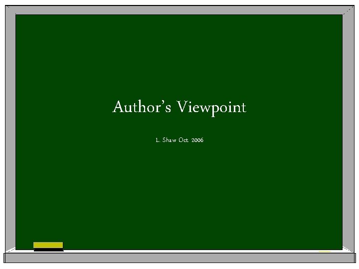 Author’s Viewpoint L. Shaw Oct. 2006 