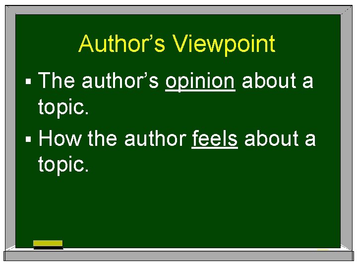 Author’s Viewpoint § The author’s opinion about a topic. § How the author feels