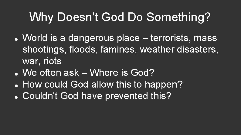 Why Doesn't God Do Something? World is a dangerous place – terrorists, mass shootings,