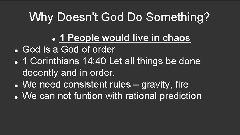 Why Doesn't God Do Something? 1 People would live in chaos God is a
