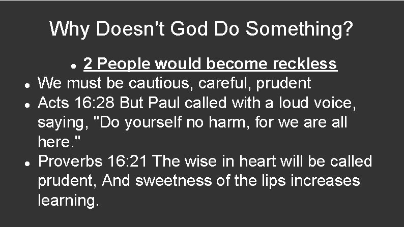 Why Doesn't God Do Something? 2 People would become reckless We must be cautious,