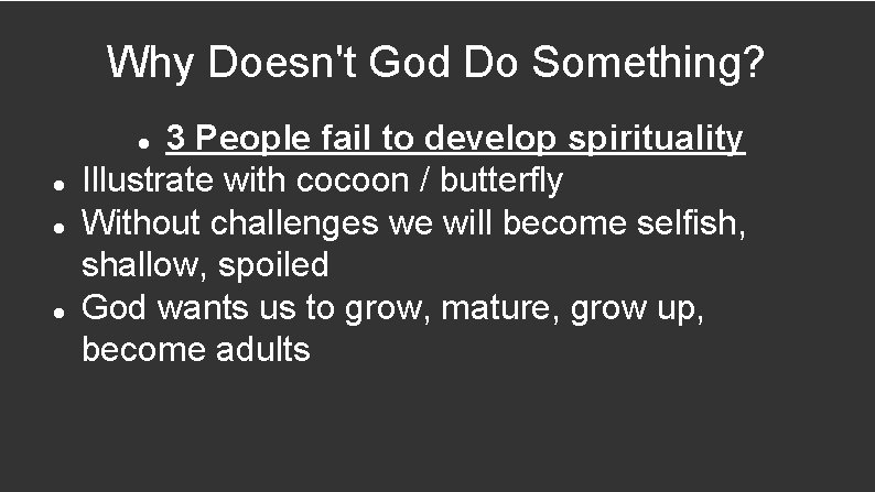 Why Doesn't God Do Something? 3 People fail to develop spirituality Illustrate with cocoon