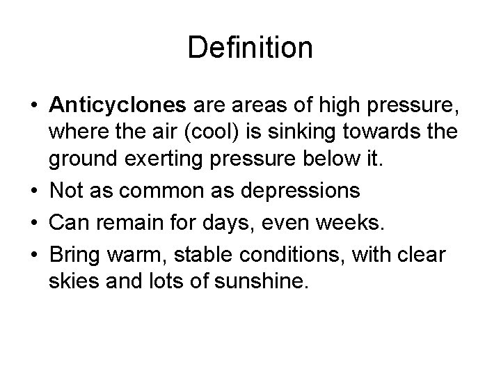 Definition • Anticyclones areas of high pressure, where the air (cool) is sinking towards
