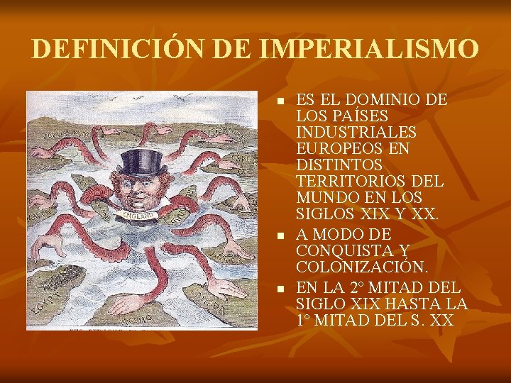 DEFINICIÓN DE IMPERIALISMO n n n ES EL DOMINIO DE LOS PAÍSES INDUSTRIALES EUROPEOS