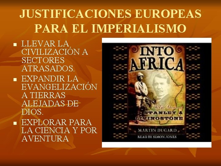 JUSTIFICACIONES EUROPEAS PARA EL IMPERIALISMO n n n LLEVAR LA CIVILIZACIÓN A SECTORES ATRASADOS.