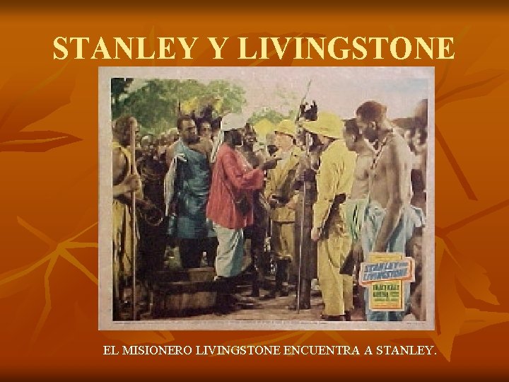 STANLEY Y LIVINGSTONE EL MISIONERO LIVINGSTONE ENCUENTRA A STANLEY. 