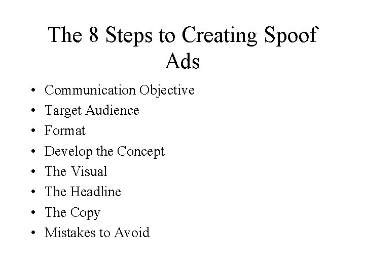 The 8 Steps to Creating Spoof Ads • • Communication Objective Target Audience Format
