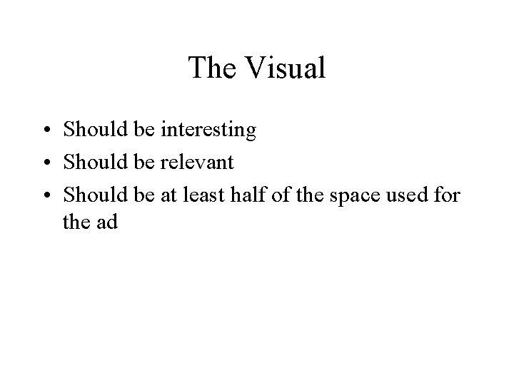 The Visual • Should be interesting • Should be relevant • Should be at