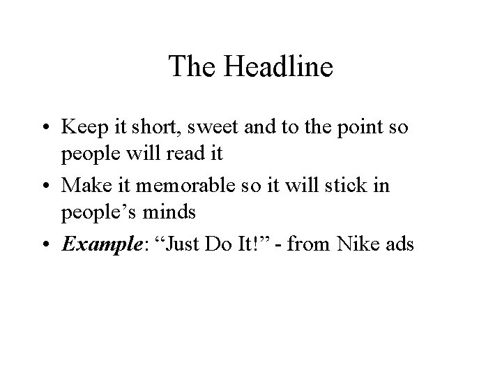 The Headline • Keep it short, sweet and to the point so people will