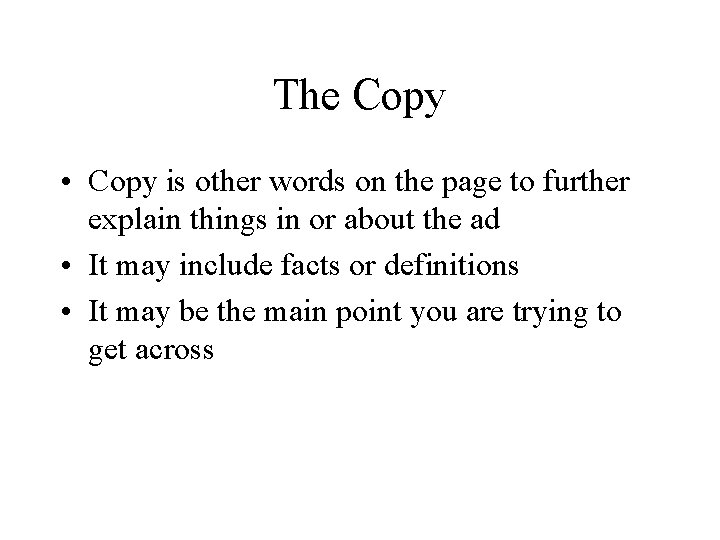 The Copy • Copy is other words on the page to further explain things