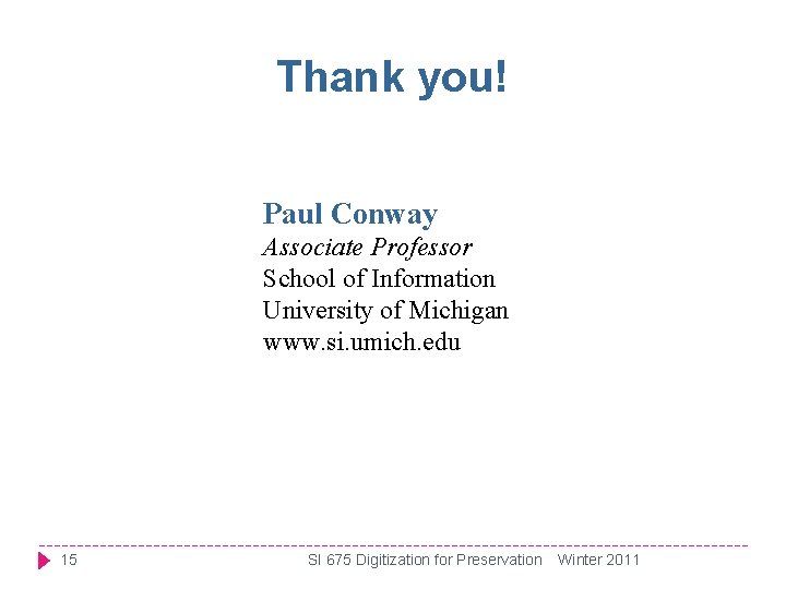 Thank you! Paul Conway Associate Professor School of Information University of Michigan www. si.