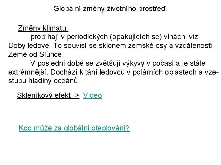 Globální změny životního prostředí Změny klimatu: probíhají v periodických (opakujících se) vlnách, viz. Doby